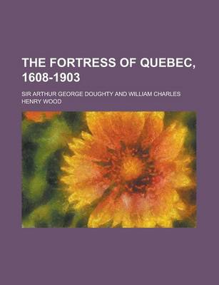 Book cover for The Fortress of Quebec, 1608-1903