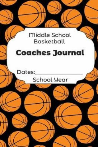 Cover of Middle School Basketball Coaches Journal Dates