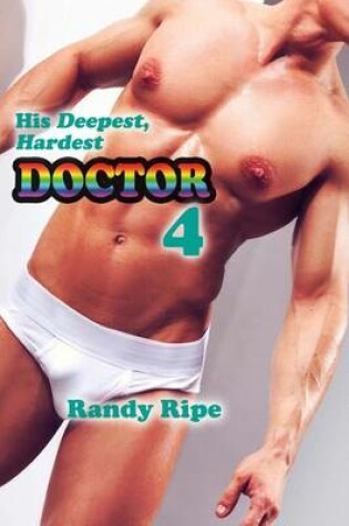 Cover of His Deepest Hardest Doctor 4 (gay, deep, hard, first time, diaper, group, taboo)