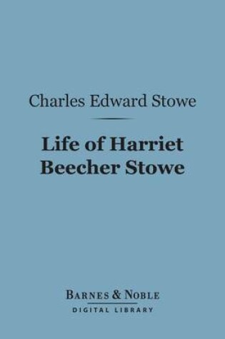 Cover of Life of Harriet Beecher Stowe (Barnes & Noble Digital Library)