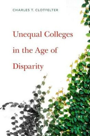 Cover of Unequal Colleges in the Age of Disparity