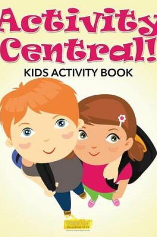 Cover of Activity Central! Kids Activity Book