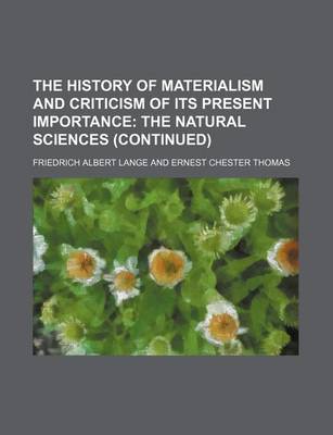 Book cover for The History of Materialism and Criticism of Its Present Importance (Volume 3); The Natural Sciences (Continued)