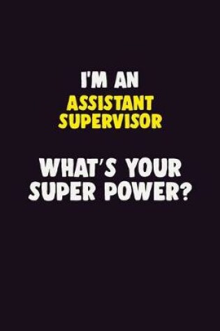 Cover of I'M An Assistant Supervisor, What's Your Super Power?