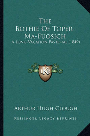 Cover of The Bothie of Toper-Ma-Fuosich the Bothie of Toper-Ma-Fuosich