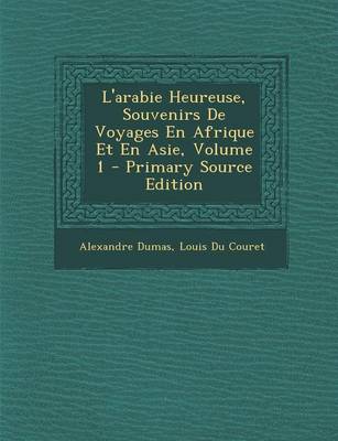 Book cover for L'Arabie Heureuse, Souvenirs de Voyages En Afrique Et En Asie, Volume 1