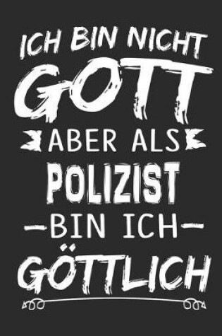 Cover of Ich bin nicht Gott aber als Polizist bin ich goettlich