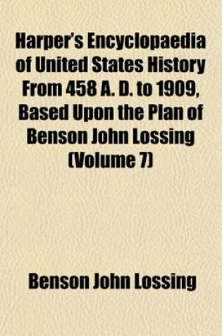 Cover of Harper's Encyclopaedia of United States History from 458 A. D. to 1909, Based Upon the Plan of Benson John Lossing (Volume 7)