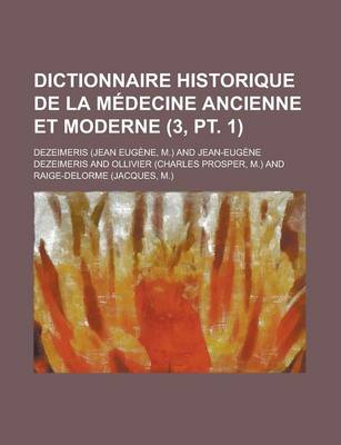 Book cover for Dictionnaire Historique de La Medecine Ancienne Et Moderne (3, PT. 1 )