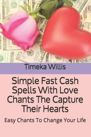 Cover of Simple Fast Cash Spells With Love Chants The Capture Their Hearts