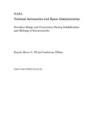 Book cover for Interface Shape and Convection During Solidification and Melting of Succinonitrile