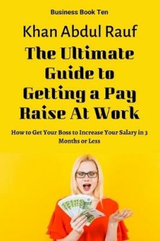 Cover of The Ultimate Guide to Getting a Pay Raise At Work