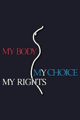 Book cover for My Body My Choice My Rights