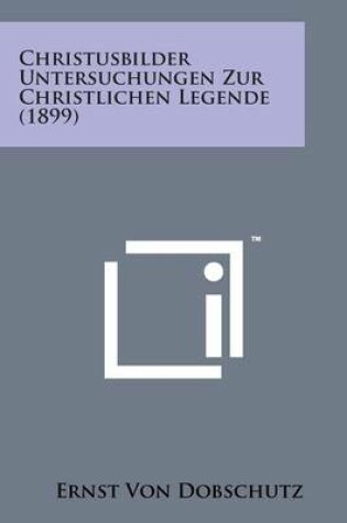 Cover of Christusbilder Untersuchungen Zur Christlichen Legende (1899)