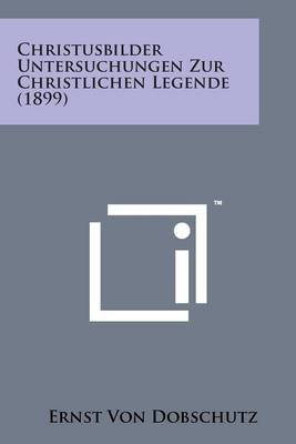 Book cover for Christusbilder Untersuchungen Zur Christlichen Legende (1899)