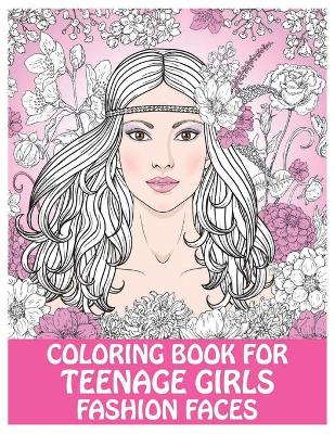 Book cover for Coloring Book For Teenage Girls Fashion Faces