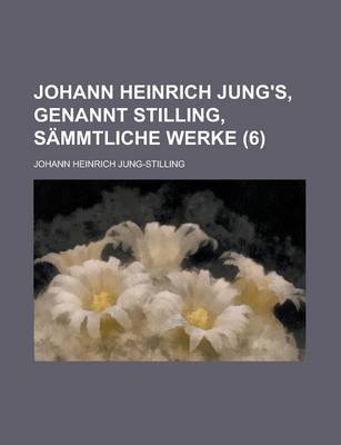 Book cover for Johann Heinrich Jung's, Genannt Stilling, Sammtliche Werke (6)