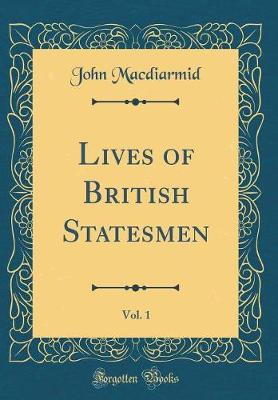 Book cover for Lives of British Statesmen, Vol. 1 (Classic Reprint)