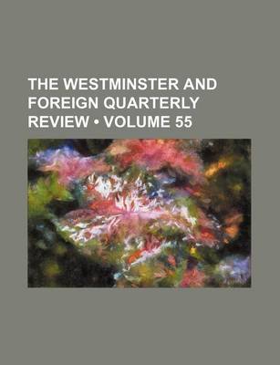 Book cover for The Westminster and Foreign Quarterly Review (Volume 55)