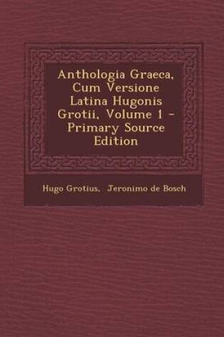 Cover of Anthologia Graeca, Cum Versione Latina Hugonis Grotii, Volume 1 - Primary Source Edition