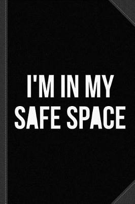 Book cover for I'm in My Safe Space Journal Notebook