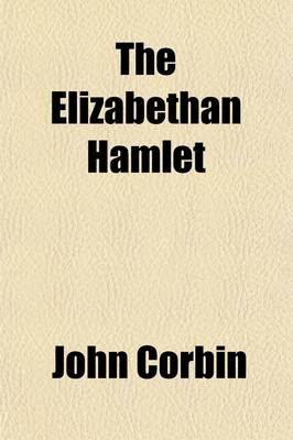 Book cover for The Elizabethan Hamlet; A Study of the Sources, and of Shaksperes? Environment, to Show That the Mad Scenes Had a Comic Aspect Now Ignored