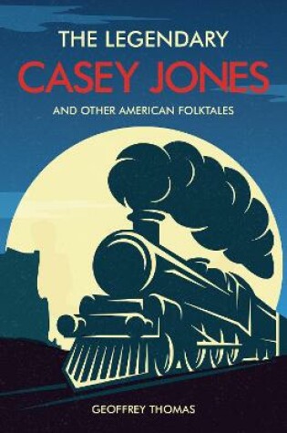 Cover of The Legendary Casey Jones