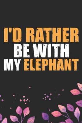 Book cover for I'd Rather Be With My Elephant