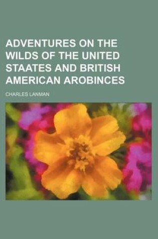 Cover of Adventures on the Wilds of the United Staates and British American Arobinces