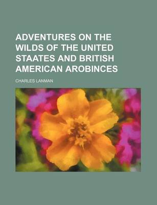 Book cover for Adventures on the Wilds of the United Staates and British American Arobinces