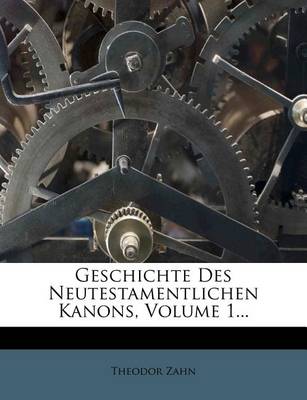 Book cover for Geschichte Des Neutestamentlichen Kanons, Erster Band