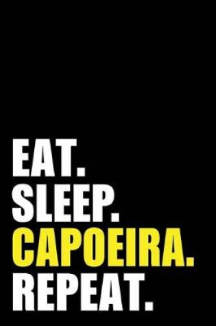 Cover of Eat Sleep Capoeira Repeat