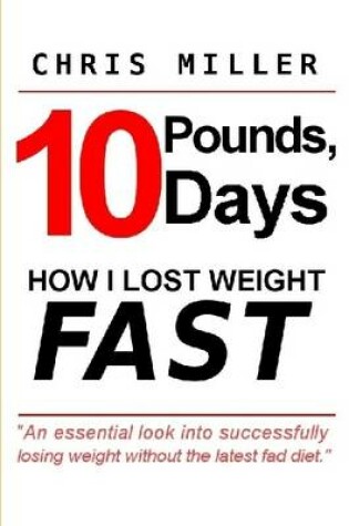 Cover of 10 Pounds, 10 Days: How I Lost Weight Fast