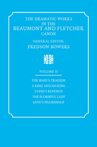 Cover of The Dramatic Works in the Beaumont and Fletcher Canon: Volume 2, The Maid's Tragedy, A King and No King, Cupid's Revenge, The Scornful Lady, Love's Pilgrimage