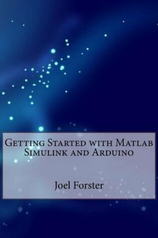 Cover of Getting Started with MATLAB Simulink and Arduino