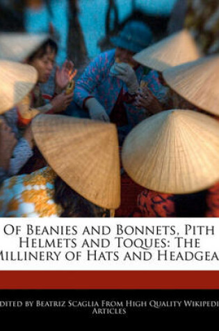 Cover of Of Beanies and Bonnets, Pith Helmets and Toques