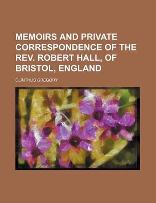 Book cover for Memoirs and Private Correspondence of the REV. Robert Hall, of Bristol, England