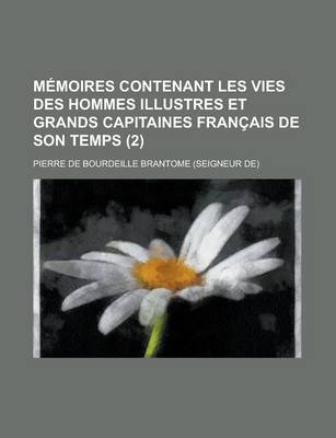 Book cover for Memoires Contenant Les Vies Des Hommes Illustres Et Grands Capitaines Francais de Son Temps (2 )