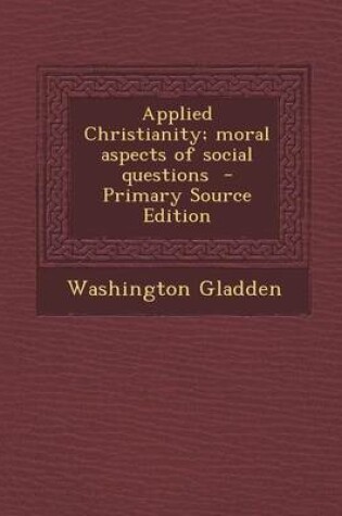 Cover of Applied Christianity; Moral Aspects of Social Questions - Primary Source Edition