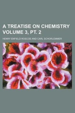 Cover of A Treatise on Chemistry Volume 3, PT. 2