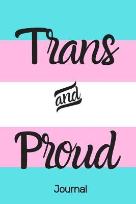 Book cover for Trans and Proud Journal (6x9inch with 108-wide lined pages)