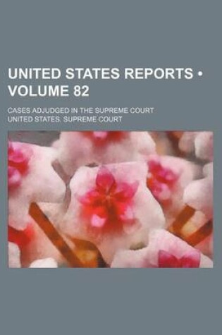 Cover of United States Reports (Volume 82); Cases Adjudged in the Supreme Court