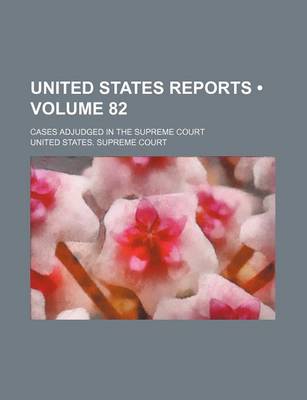 Book cover for United States Reports (Volume 82); Cases Adjudged in the Supreme Court