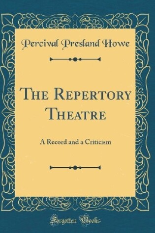 Cover of The Repertory Theatre: A Record and a Criticism (Classic Reprint)