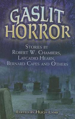 Book cover for Gaslit Horror: Stories by Robert W. Chambers, Lafcadio Hearn, Bernard Capes and Others