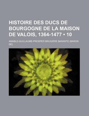 Book cover for Histoire Des Ducs de Bourgogne de La Maison de Valois, 1364-1477 (10)