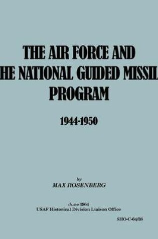 Cover of The Air Force and the National Guided Missile Program 1944-1950