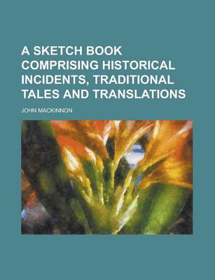 Book cover for A Sketch Book Comprising Historical Incidents, Traditional Tales and Translations