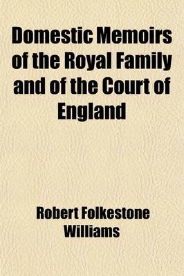 Book cover for Domestic Memoirs of the Royal Family and of the Court of England