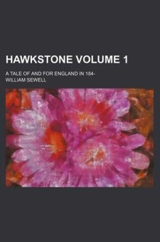 Cover of Hawkstone Volume 1; A Tale of and for England in 184-